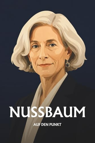 Martha Nussbaum auf den Punkt: Das Wesentliche seiner Philosophie