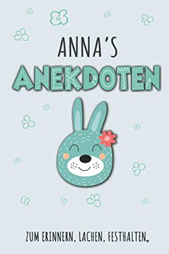 Anna`s Anekdoten: Anna Tagebuch für Erste Worte, Sätze, Sprüche, Versprecher aus dem Kindermund, Anekdoten mit über 110 Seiten liniert. Geschenk oder ... Kind, Baby oder als Babytagebuch und Babya