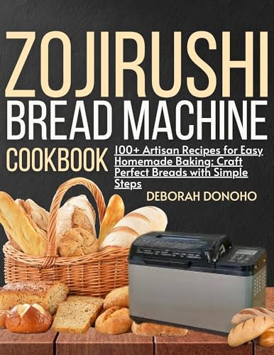 Zojirushi bread machine cookbook for beginners: 100+ Artisan Recipes for Easy Homemade Baking: Craft Perfect Breads with Simple Steps