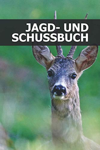 Jagd- und Schussbuch: Jagdtagebuch für Jäger - über 690 Einträge - Klein & Kompakt Notizbuch ca. A5
