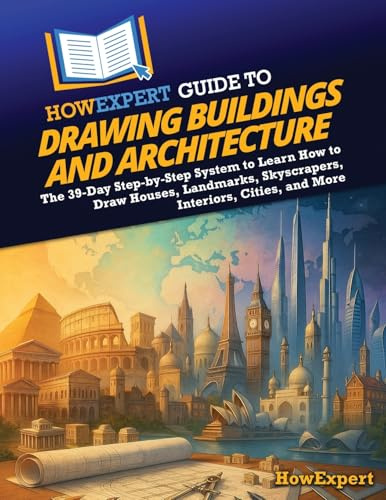 HowExpert Guide to Drawing Buildings and Architecture: The 39-Day Step-by-Step System to Learn How to Draw Houses, Landmarks, Skyscrapers, Interiors, Cities, and More