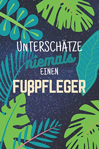 Unterschätze niemals einen Fußpfleger: Notizbuch inkl. Kalender 2022 | Das perfekte Geschenk für Männer, die sich mit Pediküre auskennen | Geschenkidee | Geschenke