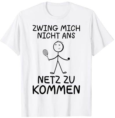 Tennis Zwing Mich Nicht Ans Netz Zu Kommen Sport T-Shirt