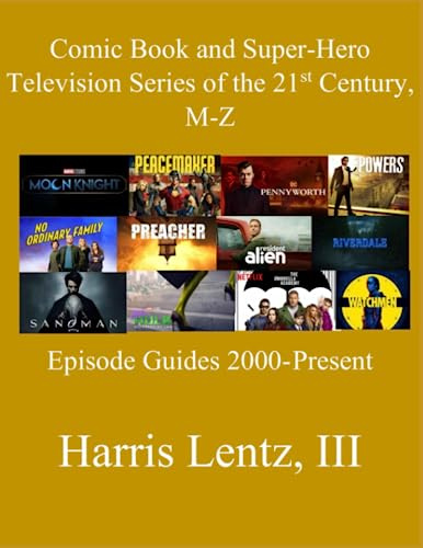 Comic Book and Super-Hero Television Series of the 21st Century, M-Z: Episode Guides, 2000 - Present (Comic Book and Super-Hero Television the 21st Century, Band 2)