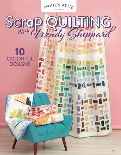 Scrap Quilting with Wendy Sheppard: 10 Colorful Designs