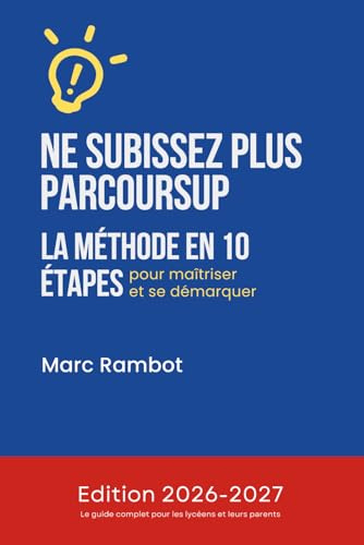 NE SUBISSEZ PLUS PARCOURSUP, la méthode en 10 étapes pour maîtriser et se démarquer