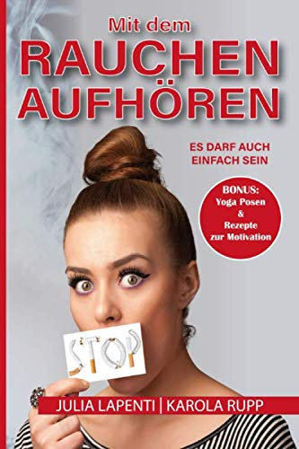 Mit dem Rauchen aufhören: Es darf auch einfach sein! BONUS: Yoga Posen und tolle, einfache Rezepte zur Motivation!