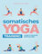 Somatisches Yoga Training: Eine 21-Tage-Transformationsreise zu Innerer Heilung: Illustrierte Somatische Therapieübungen für Stressabbau, Körperbewusstsein und Gewichtsverlust