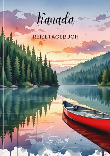 Kanada Reisetagebuch: Reisejournal See - Plane deinen Kanada Urlaub. Notizbuch zum Ausfüllen deiner schönsten Reiseerinnerungen und Highlights! ... Reisende und Weltenbummler (Canada / Kanada)