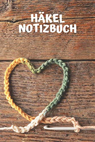 Häkel Notizbuch: Zum Ausfüllen für Skizzen | Maße | Notizen | Bilder | Fotos | Häkeln | (v. 4)