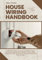 HOUSE WIRING HANDBOOK: An Electrical Wiring Manual for All Levels from Basic Techniques to Advanced Installations—Learn the Skills, Supplies, & Safety ... for Clean & Professional Electrical Work