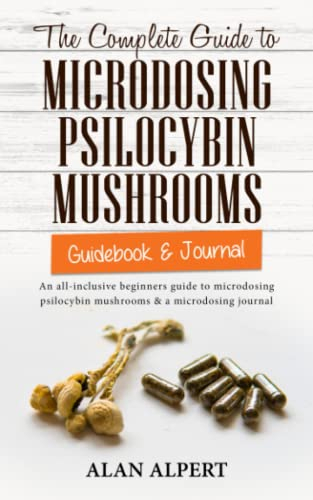 The Complete Guide to Microdosing Psilocybin Mushrooms | Guidebook & Journal: An All-Inclusive Beginners Guide to Microdosing Psilocybin Mushrooms & a ... Guide to Psilocybin Mushrooms, Band 2)