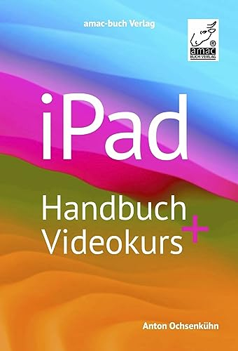 iPad Handbuch + Videokurs: Über 5 h Lernvideos inklusive; für alle iPad-Modelle geeignet