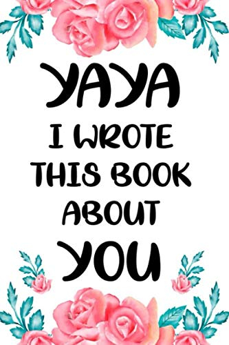 Yaya I wrote this book about you cute fill in the blank book gift for Yaya: what I love about Yaya book, floral mother's day personalized gift for ... / christmas notebook journal for Yaya