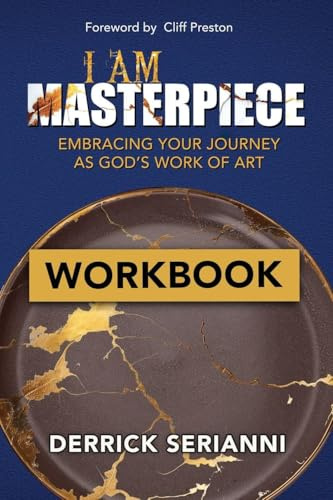 I AM MASTERPIECE WORKBOOK: WORKBOOK - Embracing Your Journey As God's Work of Art