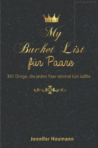 Bucket List für Paare: 301 Dinge, die jedes Paar einmal tun sollte