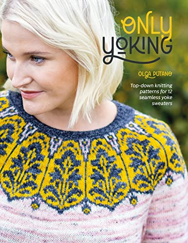 Only Yoking: Top-down knitting patterns for 12 seamless yoke sweaters (English Edition)