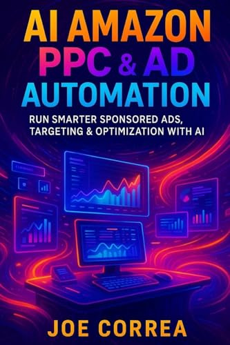 AI Amazon PPC & Ad Automation: Run Smarter Sponsored Ads, Targeting & Optimization With AI (The AI-Powered Marketplace Seller, Band 6)