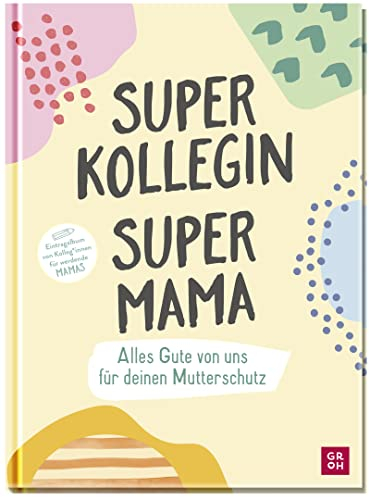 Superkollegin, Supermama. Alles Gute von uns für deinen Mutterschutz: Eintragalbum von Kolleg*innen für werdende Mamas (Geschenke für die Schwangerschaft und werdende Mamas)