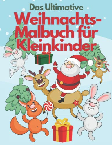 Das ultimative Weihnachts-Malbuch für Kleinkinder: Lustiger Advent beim Warten auf die Feiertage| Aktivitäten mit Weihnachtsmann, Lebkuchen, ... Geschenk für Kleinkinder & Kinder|2-4,3-6