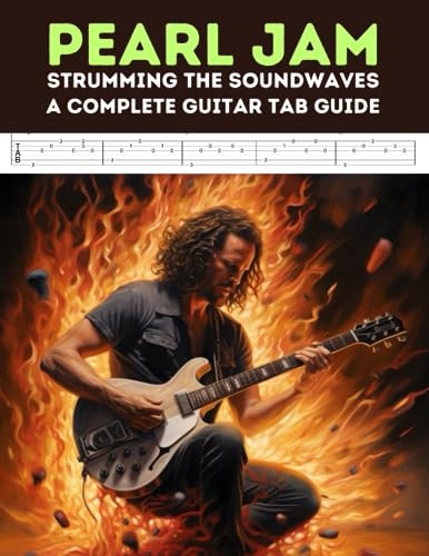 Pearl Jam: Strumming the Soundwaves: A Complete Guitar Tab Guide