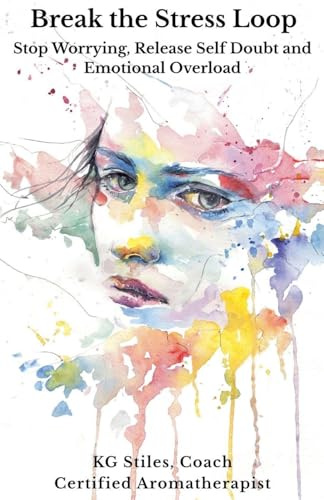 Break the Stress Loop: Stop Worrying, Release Self Doubt and Emotional Overload