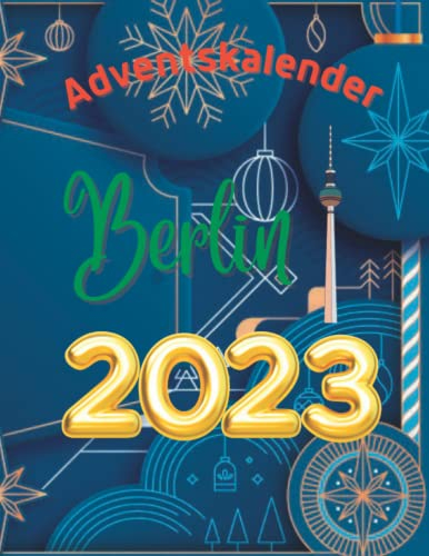Adventskalender berlin 2023: 24 einzigartige Schnappschüsse der Stadt, die niemals schläft, mit 24 faszinierenden Fakten und Bildern.