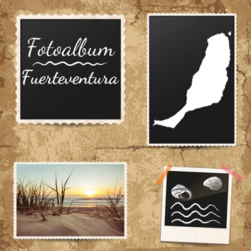 Fotoalbum Fuerteventura: Erinnerungsalbum zum Einkleben von Urlaubsfotos - Ein Fotobuch für die schönsten Urlaubsmomente - Kanarische Inseln - 110 Seiten (Blanko) 21cm x 21cm