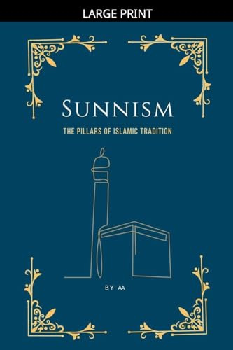Sunnism: The Pillars of Islamic Tradition