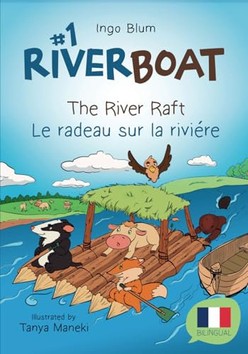 Riverboat: Let's Build a Raft - Le radeau sur la rivière: Children's Picture Book English-French incl. Coloring Pics and Q&A (Riverboat Adventures French, Band 1)