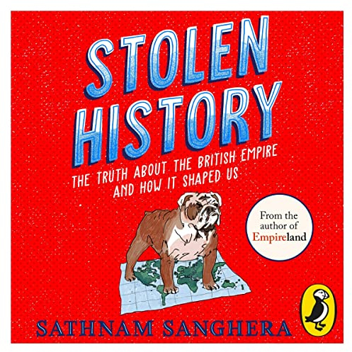 Stolen History: The Truth About the British Empire and How It Shaped Us