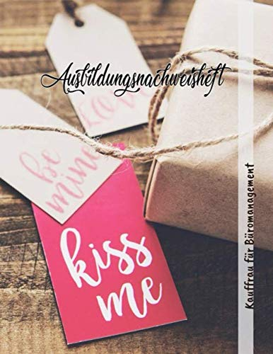 Ausbildungsnachweisheft Kauffrau für Büromanagement: Ausbildung Berichtsheft täglich/wöchentlich - din a4, 64 Seiten, Stundenplan & Lernfelder-Übersicht für Kauffrau für Büromanagement