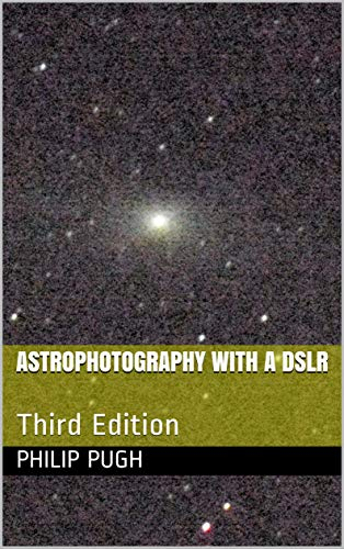 Astrophotography with a DSLR: Third Edition (Phil's Scribblings) (English Edition)