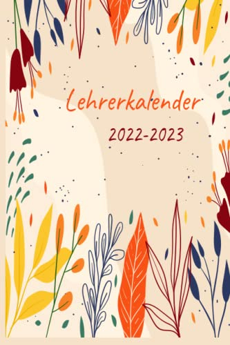 Lehrerkalender 2022 2023: Umfangreicher Schulplaner für Lehrer, Unterrichtsvorbereitung - Kalender von August bis Juli für Lehrerinnen und Lehrer zur ... 2022/2023 ... Ideal als Lehrer Geschenk