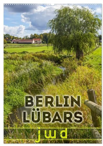 BERLIN LÜBARS jwd (Wandkalender 2026 DIN A2 hoch), CALVENDO Monatskalender: Janz weit draußen im grünen Norden der Hauptstadt (CALVENDO Orte)