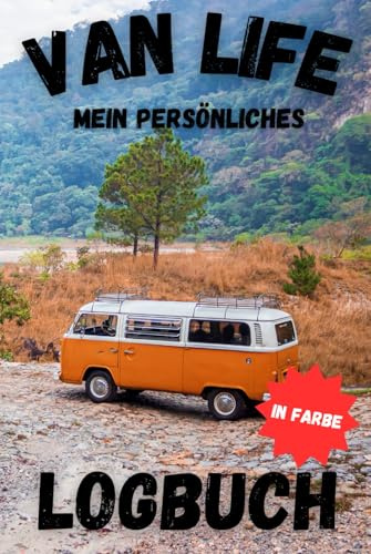 Dein Van Life Abenteuer: Das Logbuch: Planen, Erleben, Reflektieren – Dein unverzichtbarer Begleiter für Reisen mit Campervan und Wohnmobil