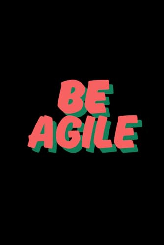 Be Agile: Motivational Lined Notebook for Scrum Masters, Agile Coaches and Project Managers