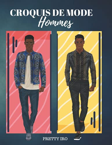 CROQUIS DE MODE HOMMES: 100 CROQUIS MASCULINS À PERSONNALISER POUR CRÉER SA COLLECTION DE VÊTEMENTS POUR HOMMES