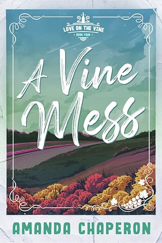 A Vine Mess: A Steamy Friends to Lovers Road Trip Romance (Love on the Vine Book 4)