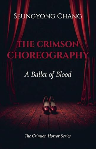 The Crimson Choreography: A Ballet of Blood (The Crimson Horror, Band 4)