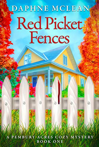 Red Picket Fences: A Pembury Acres Cozy Mystery Book 1 (Pembury Acres Mystery)