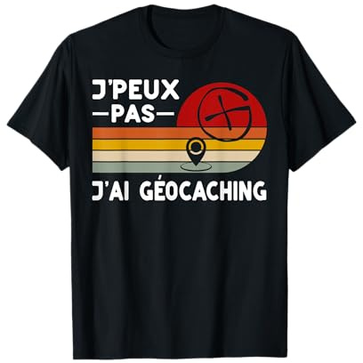 Je Peux Pas J'ai Géocaching Humour Géocacheur T-Shirt