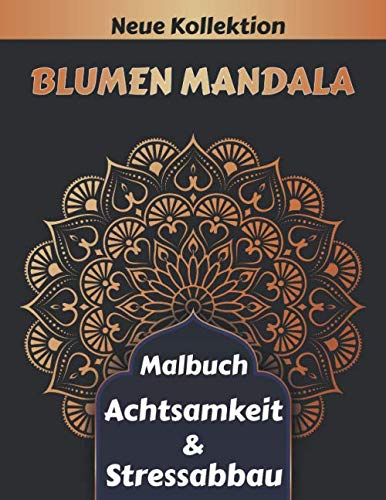 Blumen Mandala Malbuch Achtsamkeit & Stressabbau: 55 Schöne Blumen mandalas zum Ausmalen | Erwachsenen Mandala Malbuch für mehr Frieden, Gleichgewicht und Achtsamkeit