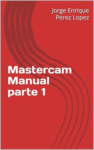 Mastercam Manual parte 1 (Mastercam Manuales) (Spanish Edition)