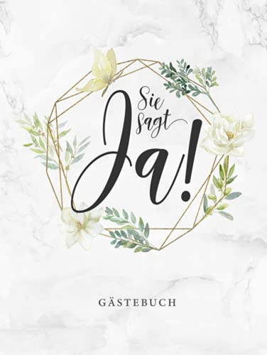 Sie Sagt Ja Gästebuch: Junggesellinnenabschied Gästebuch / Elegantes Hardcover / Zum Hineinschreiben von Glückwünschen und Einkleben der tollsten ... / Viel Platz auf 108 dekorierten Seiten