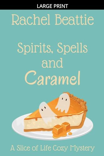 Spirits, Spells and Caramel (A Slice of Life Cozy Mystery, Band 4)