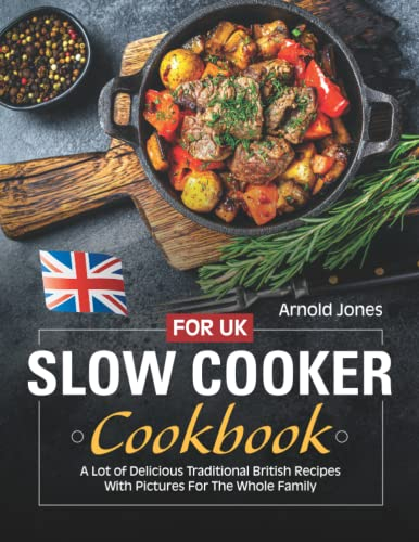 Slow Cooker Cookbook For UK: A Lot of Delicious British Recipes With Pictures For The Whole Family