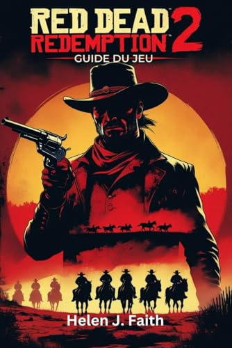 Guide du jeu Red Dead Redemption 2: Conseils d'experts, secrets pour maîtriser le combat, l'exploration et la survie dans le Far West