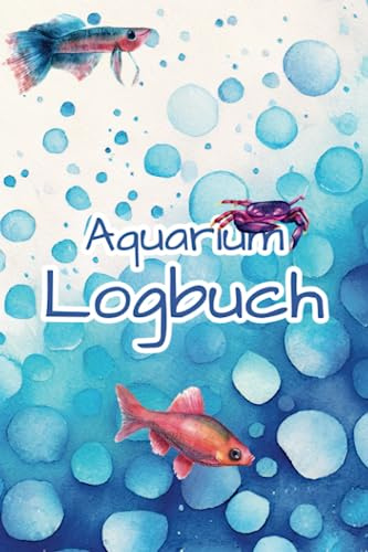 Aquarium Logbuch: Süßwasser Aquaristik Tagebuch zum Notieren deiner Wasserwerte. Geschenk für Aquariumliebhaber