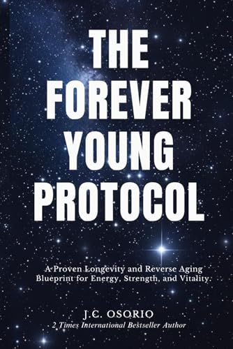 THE FOREVER YOUNG PROTOCOL: A Proven Longevity and Reverse Aging Blueprint for Energy, Strength, and Vitality